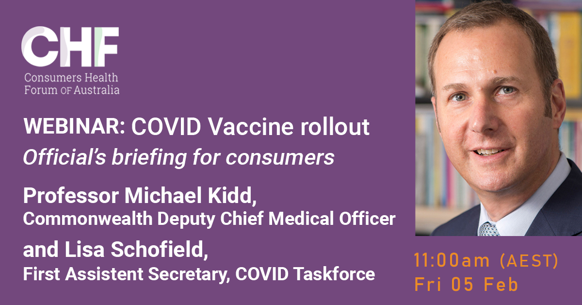 WEBINAR: COVID vaccine rollout: Officials’ briefing for consumers with Professor Michael Kidd,Deputy Chief Medical Officer and Ms Lisa Schofield, First Assistant Secretary